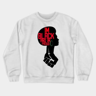 I'M BLACK AND I'M PROUD Crewneck Sweatshirt